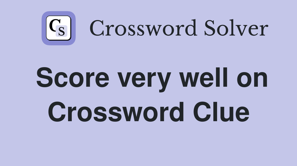 Score very well on Crossword Clue