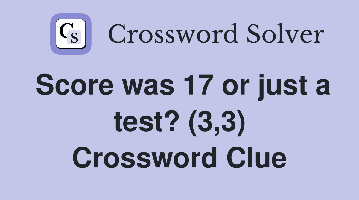 Score was 17 or just a test? (3,3) Crossword Clue