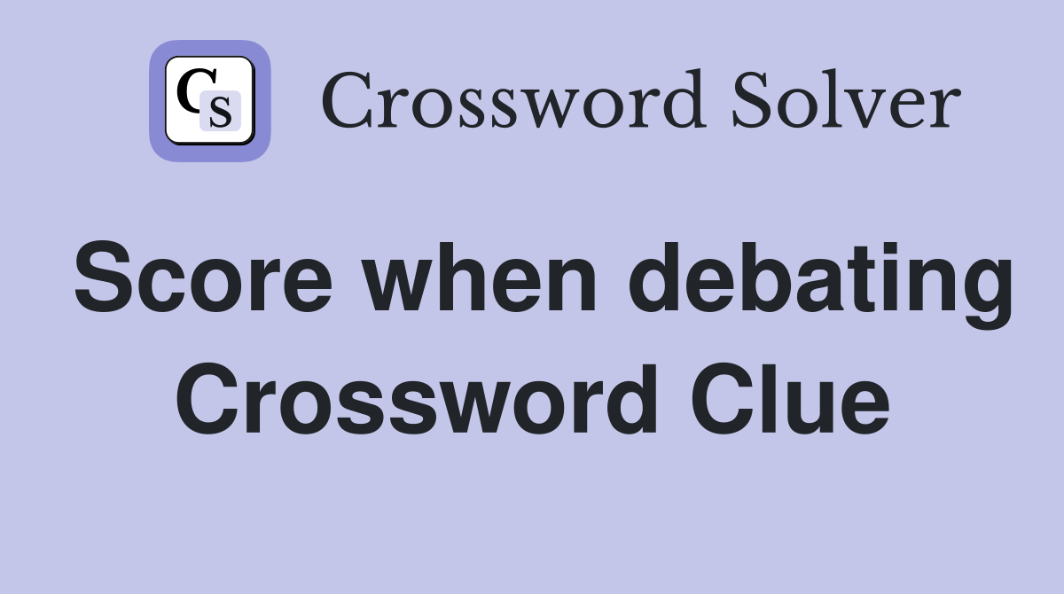 Score when debating Crossword Clue