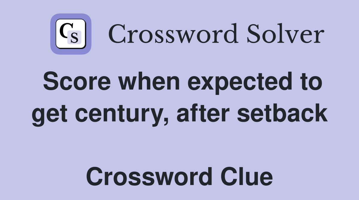 Score when expected to get century, after setback  Crossword Clue