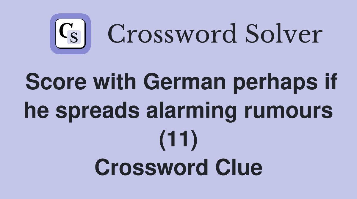 Score with German perhaps if he spreads alarming rumours (11) Crossword Clue