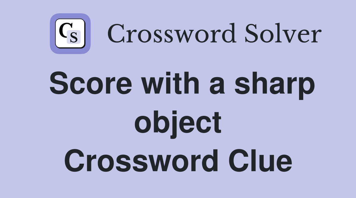 Score with a sharp object Crossword Clue