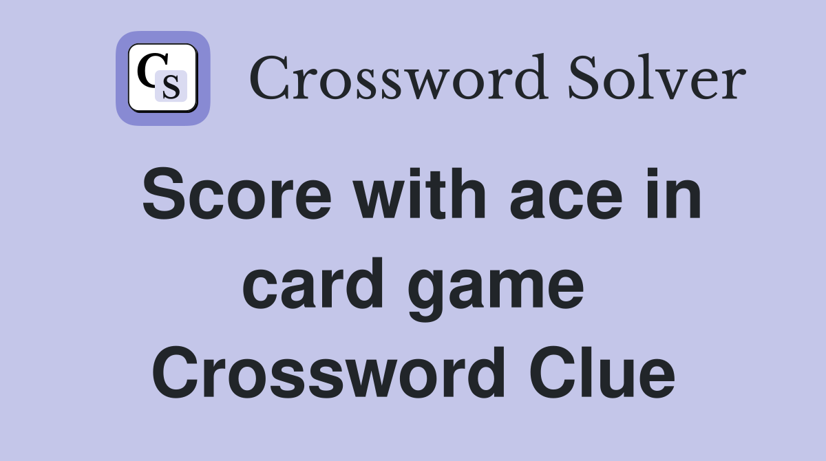 Score with ace in card game Crossword Clue