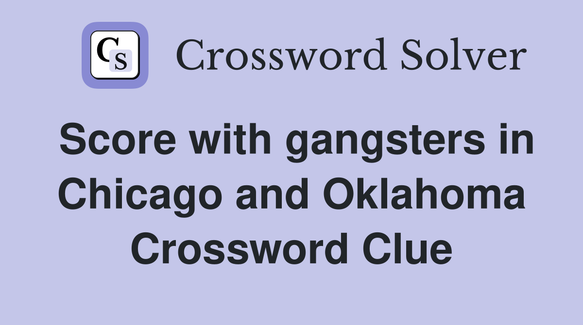 Score with gangsters in Chicago and Oklahoma Crossword Clue