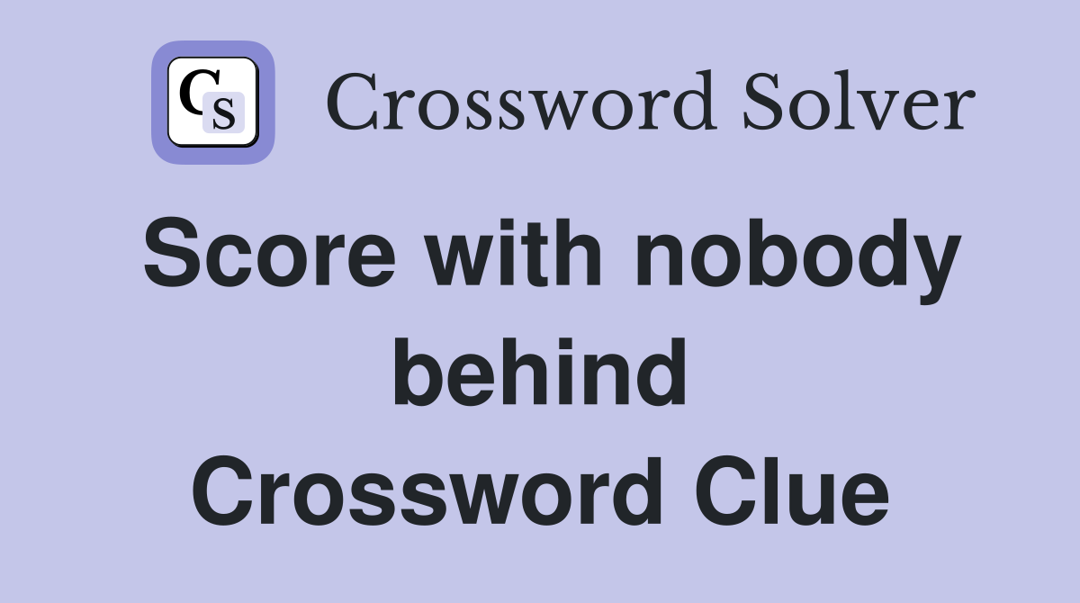 Score with nobody behind Crossword Clue