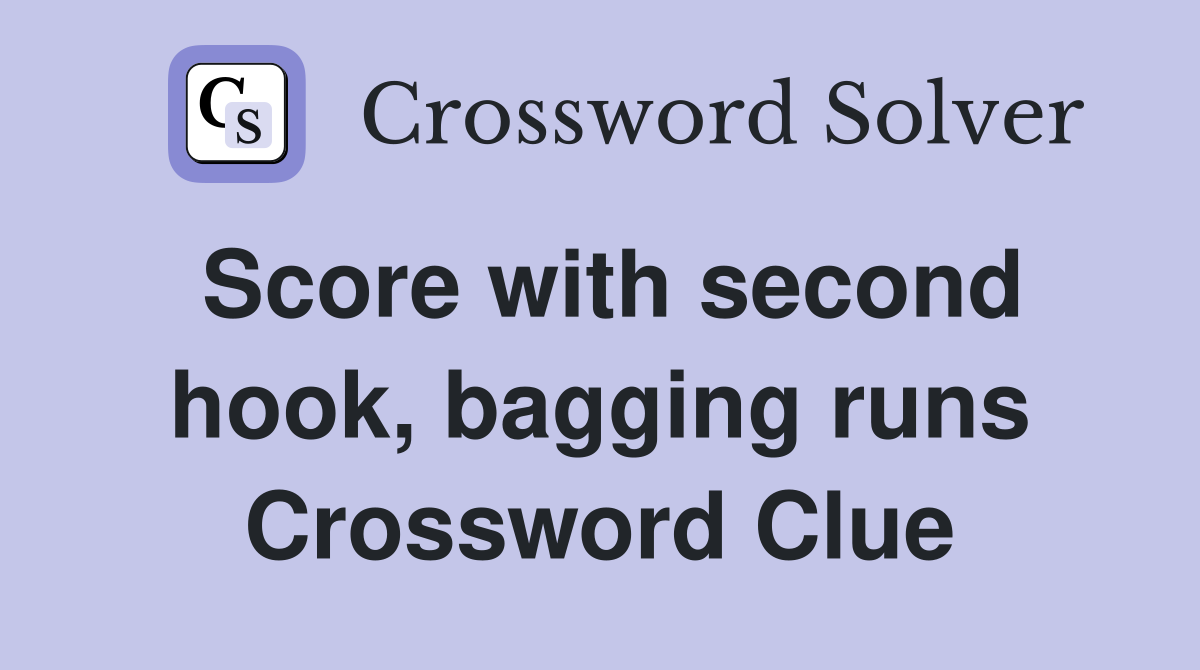 Score with second hook, bagging runs Crossword Clue
