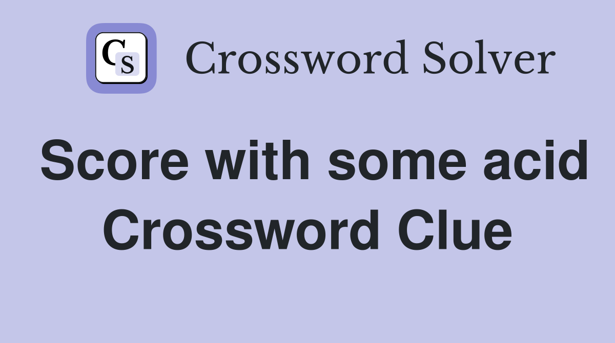 Score with some acid Crossword Clue
