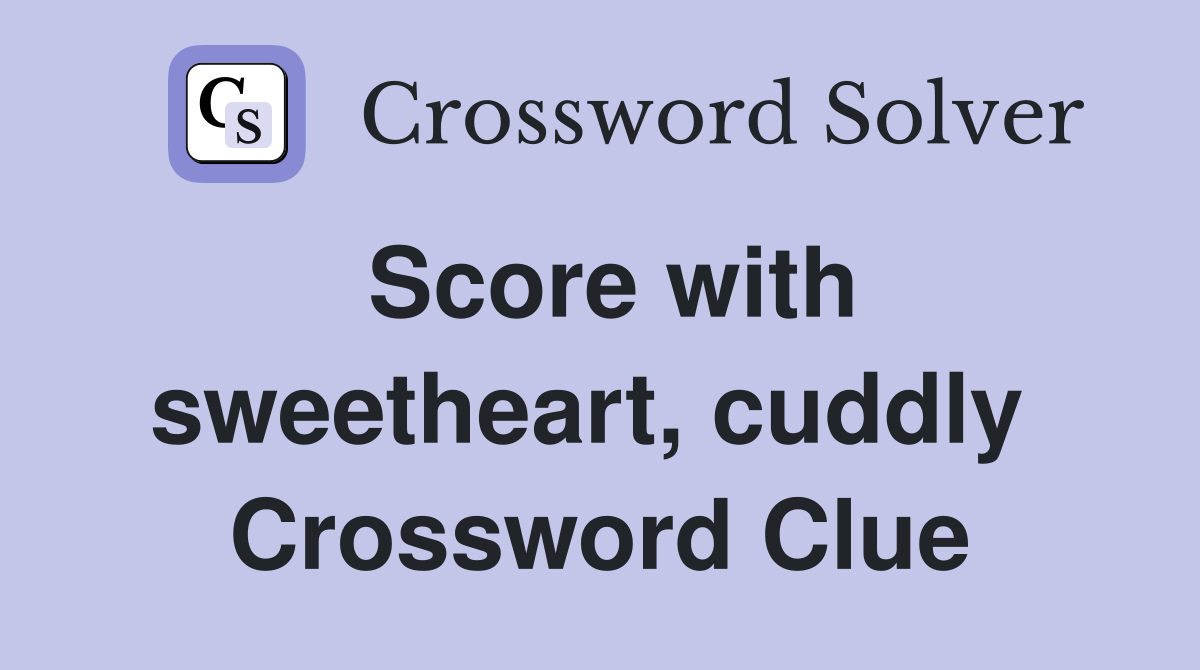 Score with sweetheart, cuddly  Crossword Clue