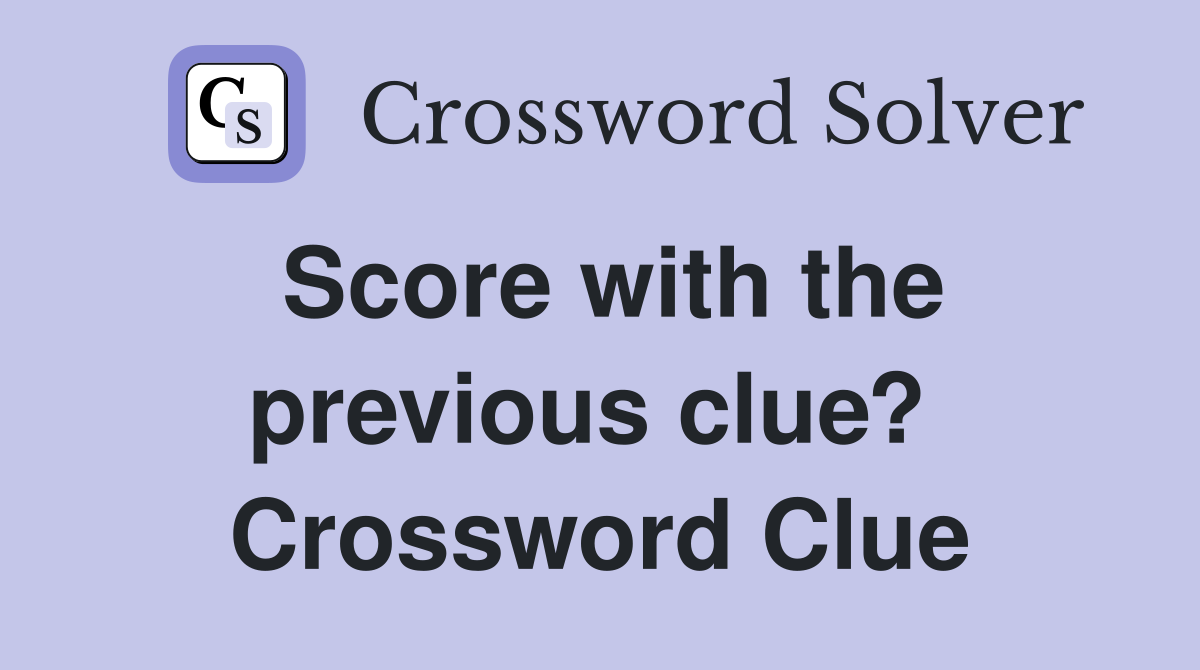 Score with the previous clue?  Crossword Clue
