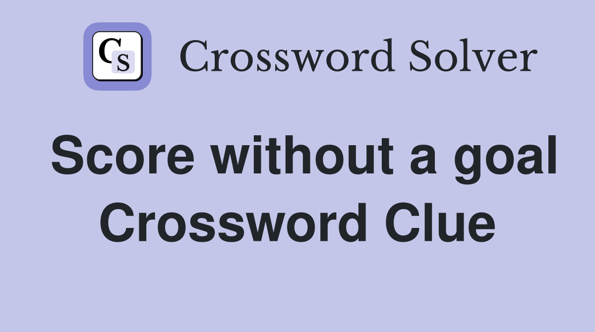 Score without a goal Crossword Clue
