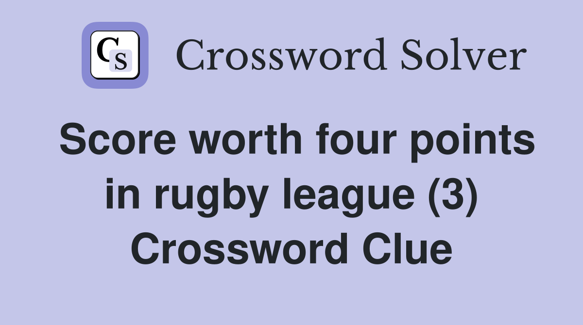 Score worth four points in rugby league (3) Crossword Clue
