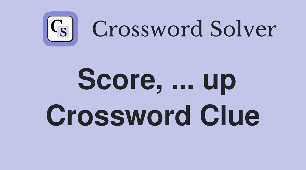 Score, ... up Crossword Clue