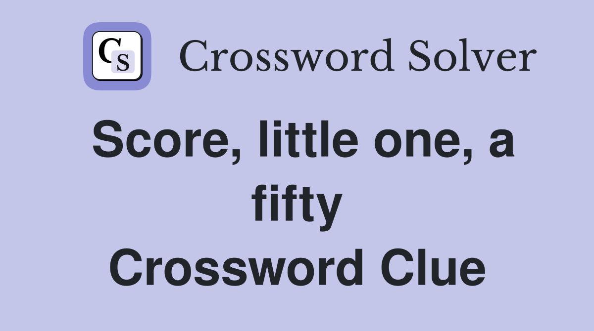 Score, little one, a fifty Crossword Clue