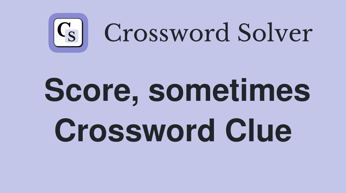 Score, sometimes Crossword Clue