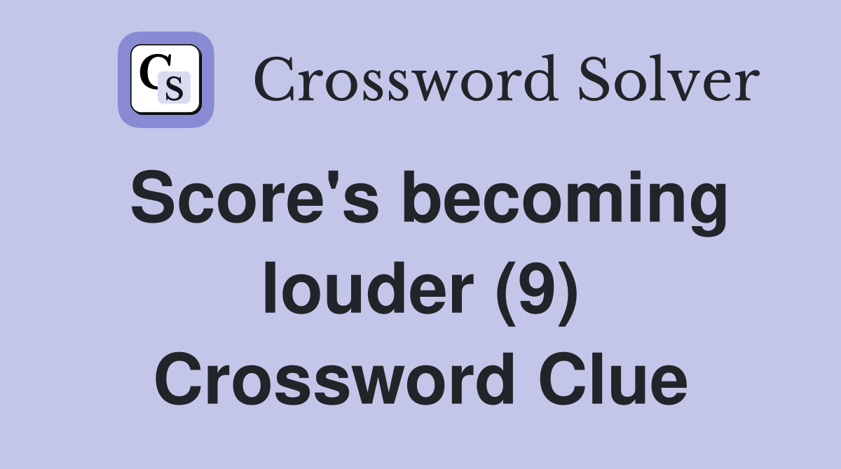 Score's becoming louder (9) Crossword Clue