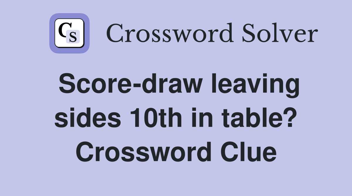 Score-draw leaving sides 10th in table? Crossword Clue