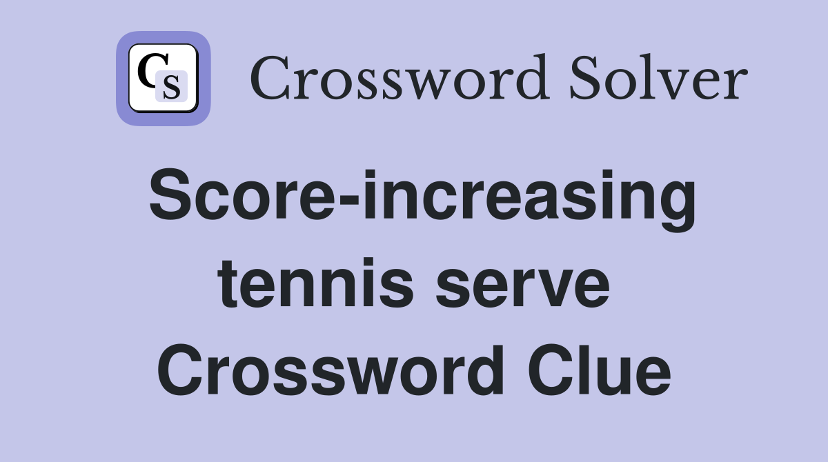 Score-increasing tennis serve Crossword Clue