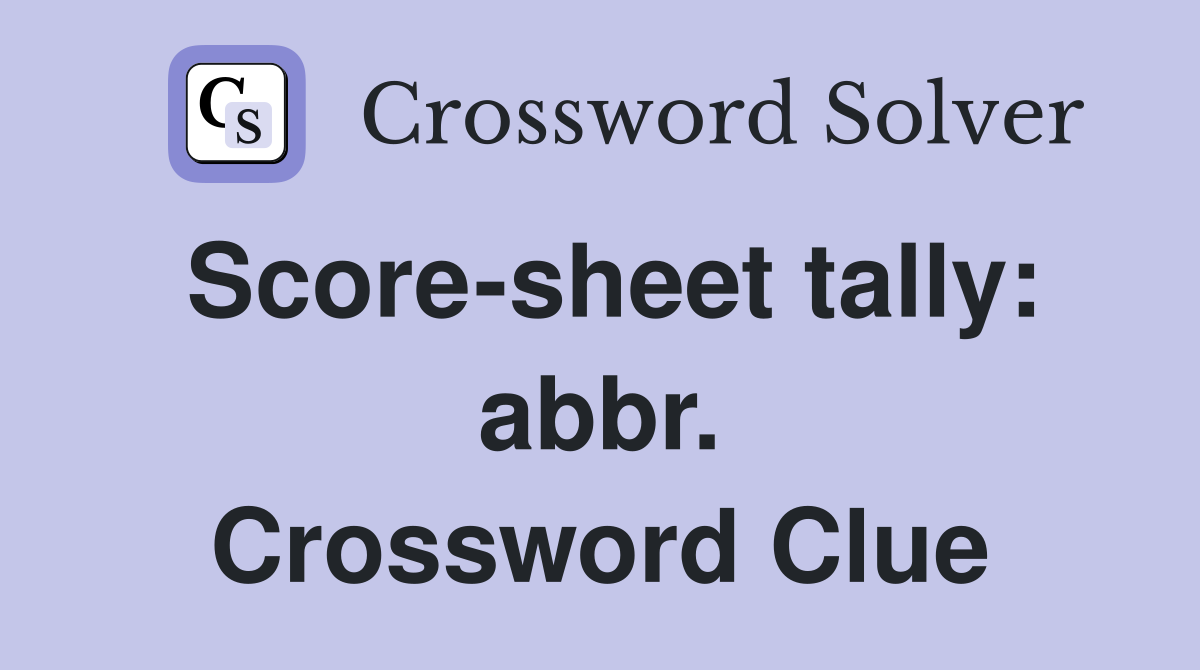 Score-sheet tally: abbr. Crossword Clue