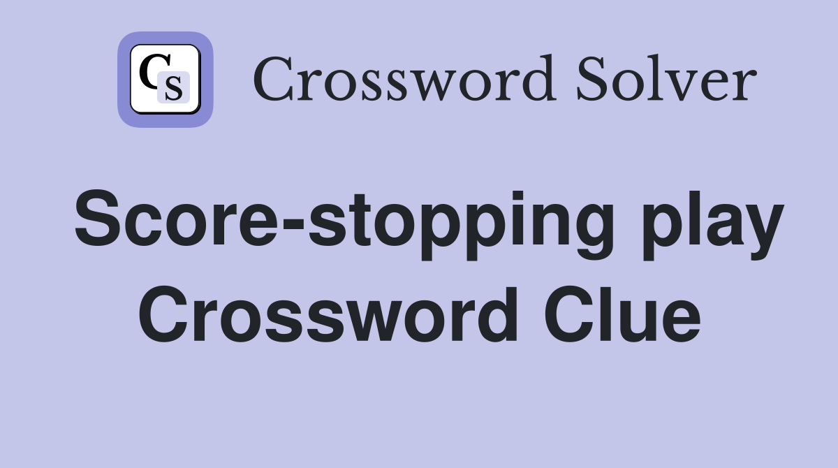 Score-stopping play Crossword Clue