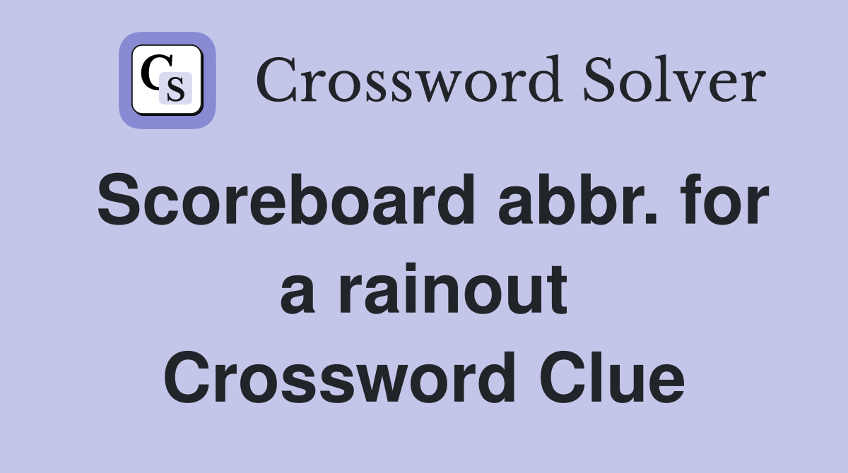 Scoreboard abbr. for a rainout Crossword Clue