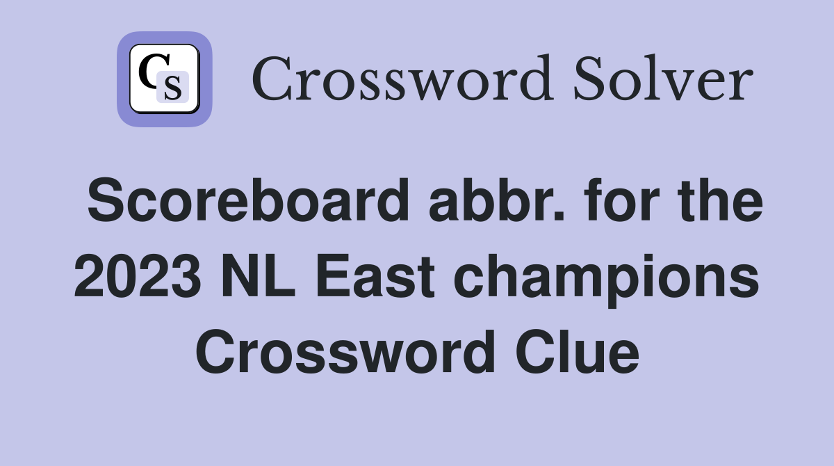 Scoreboard abbr. for the 2023 NL East champions Crossword Clue