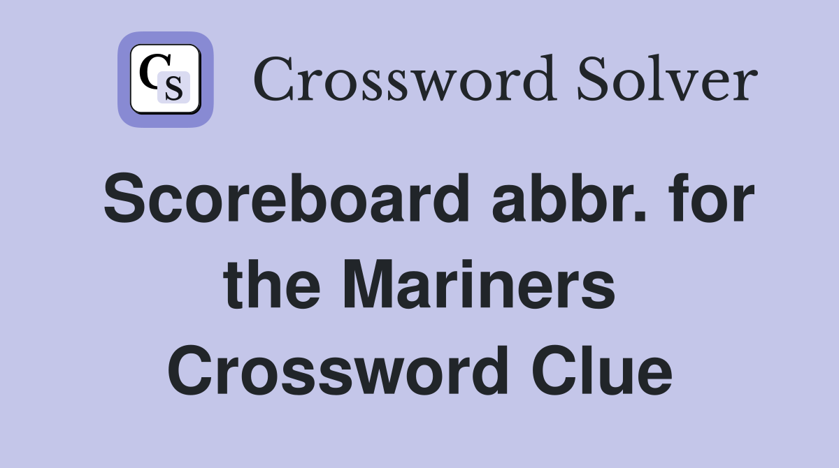 Scoreboard abbr. for the Mariners Crossword Clue