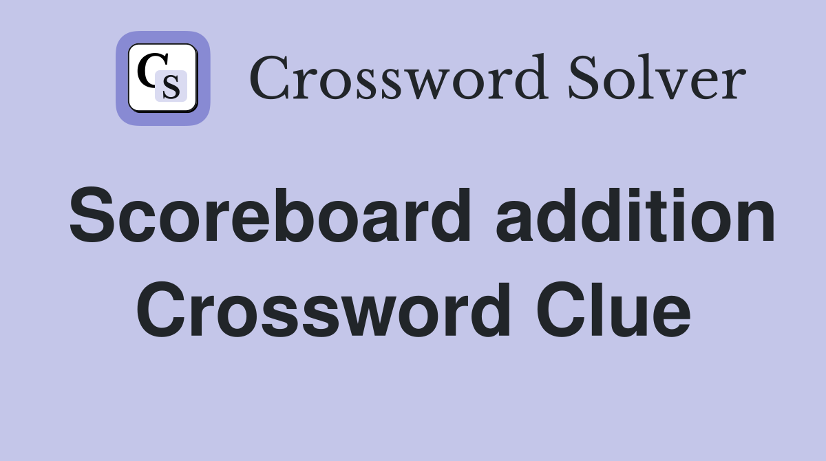 Scoreboard addition Crossword Clue
