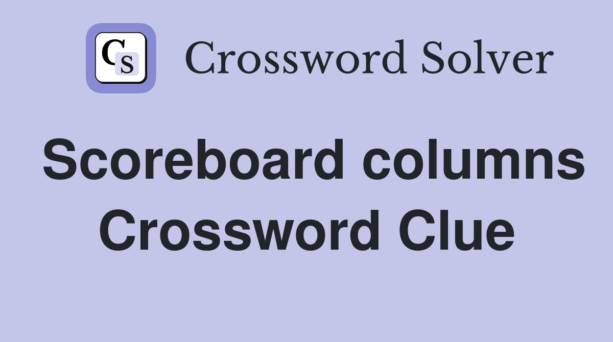 Scoreboard columns Crossword Clue