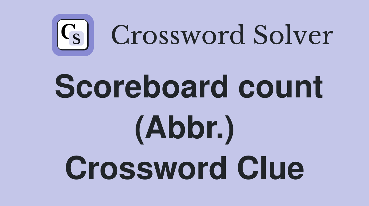 Scoreboard count (Abbr.) Crossword Clue