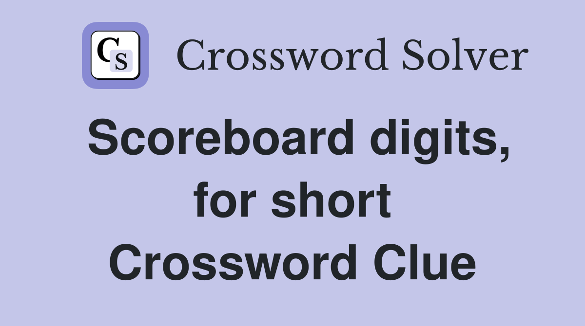 Scoreboard digits, for short Crossword Clue