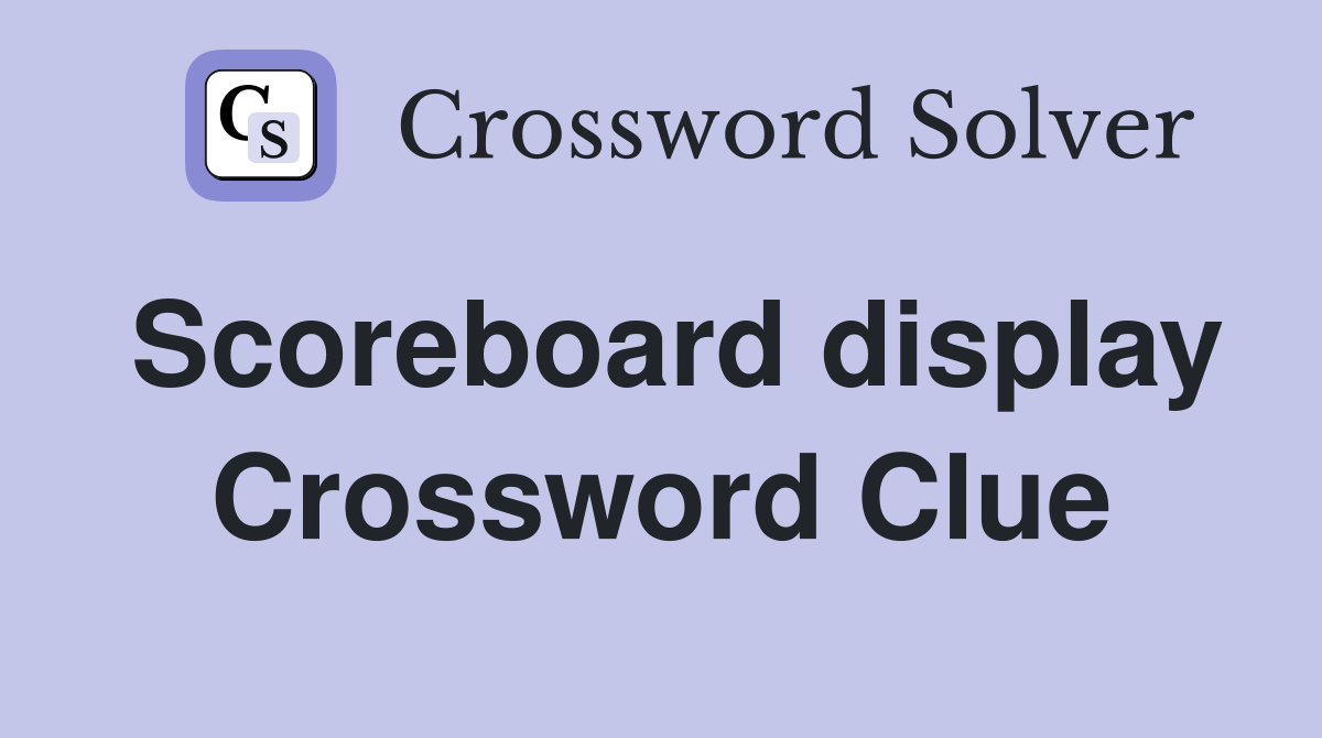 Scoreboard display Crossword Clue