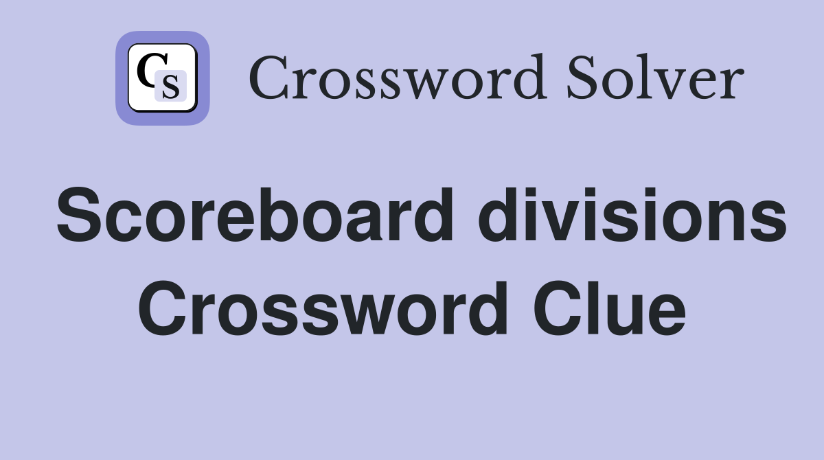 Scoreboard divisions Crossword Clue