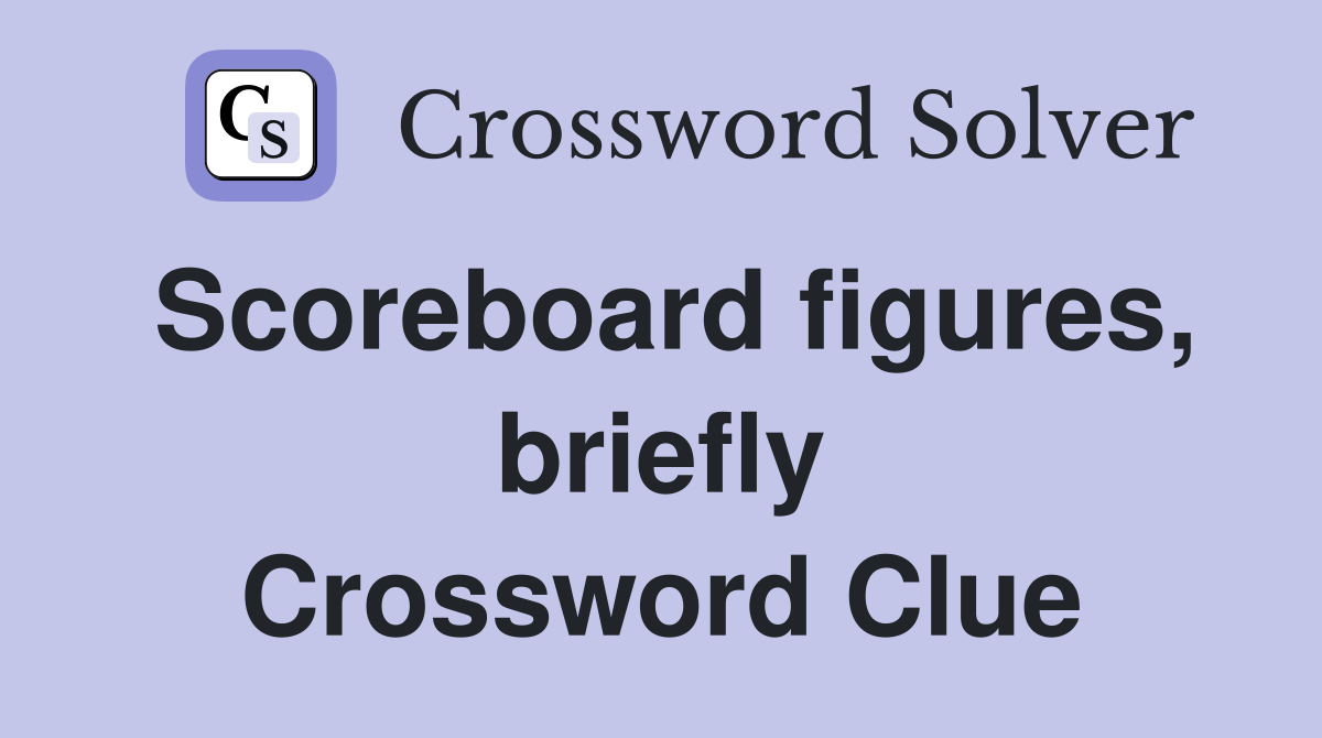 Scoreboard figures, briefly Crossword Clue