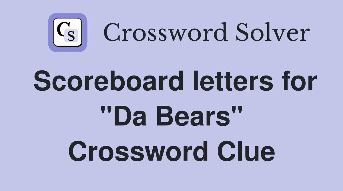 Scoreboard letters for "Da Bears" Crossword Clue