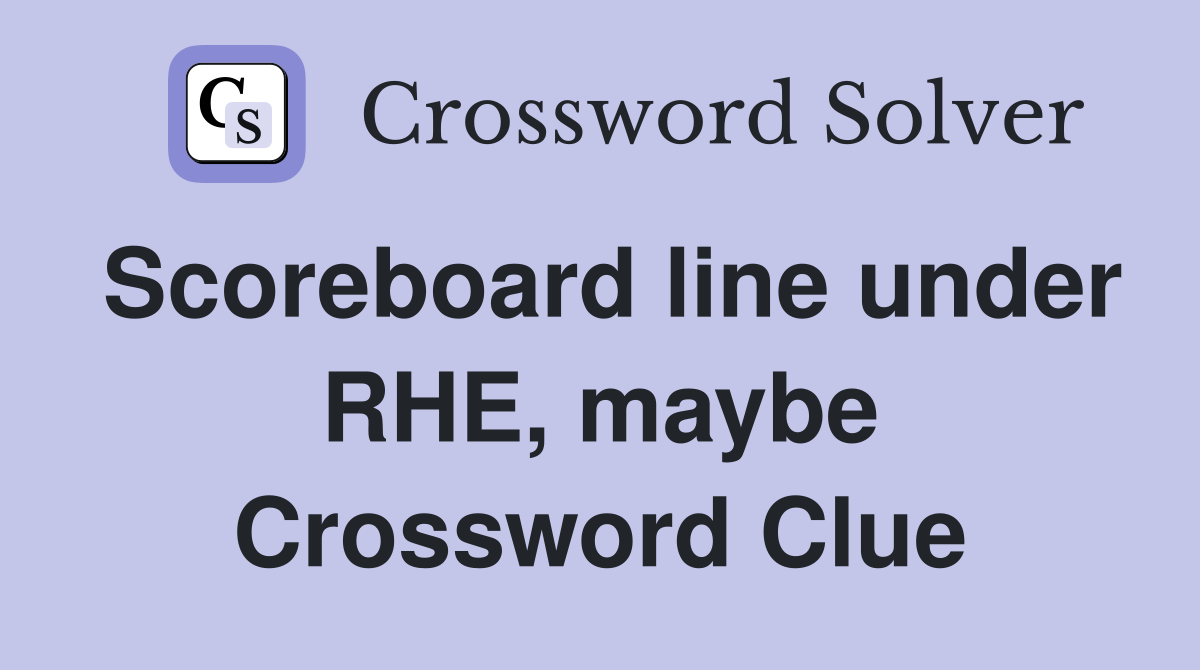 Scoreboard line under RHE, maybe Crossword Clue