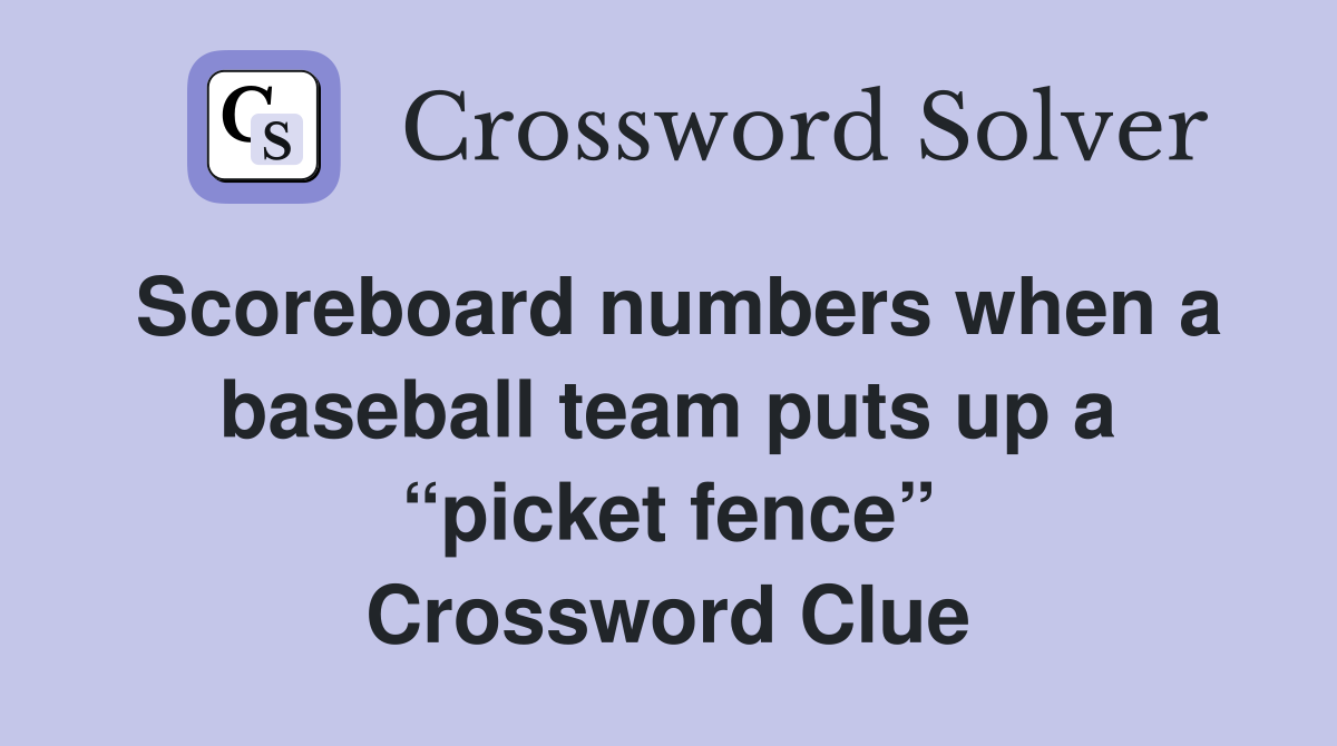 Scoreboard numbers when a baseball team puts up a “picket fence” Crossword Clue