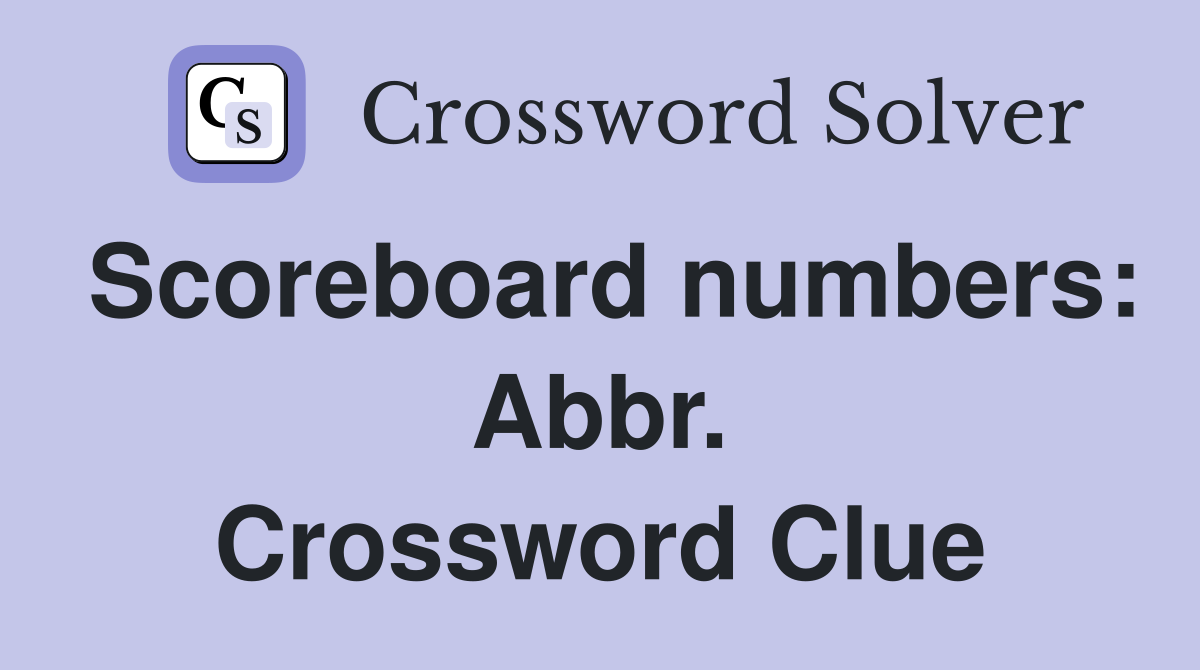 Scoreboard numbers: Abbr. Crossword Clue