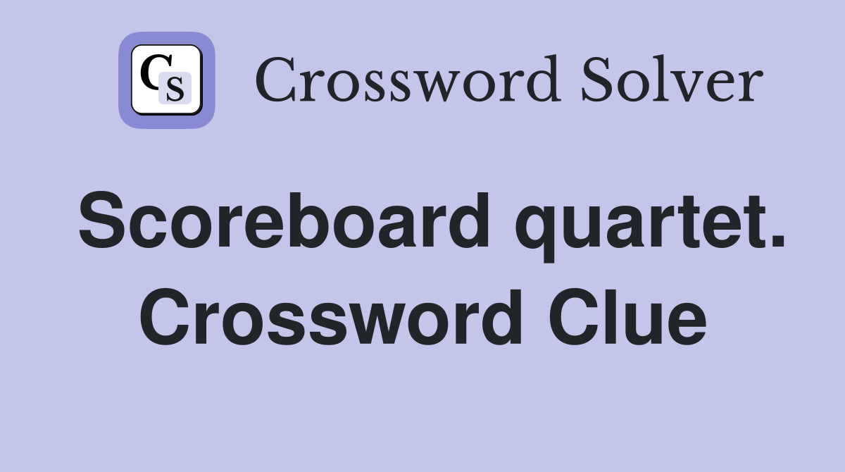 Scoreboard quartet. Crossword Clue