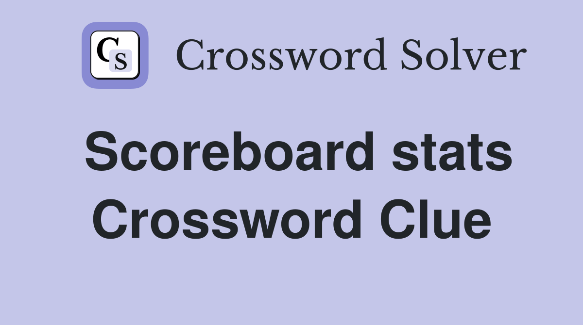 Scoreboard stats Crossword Clue