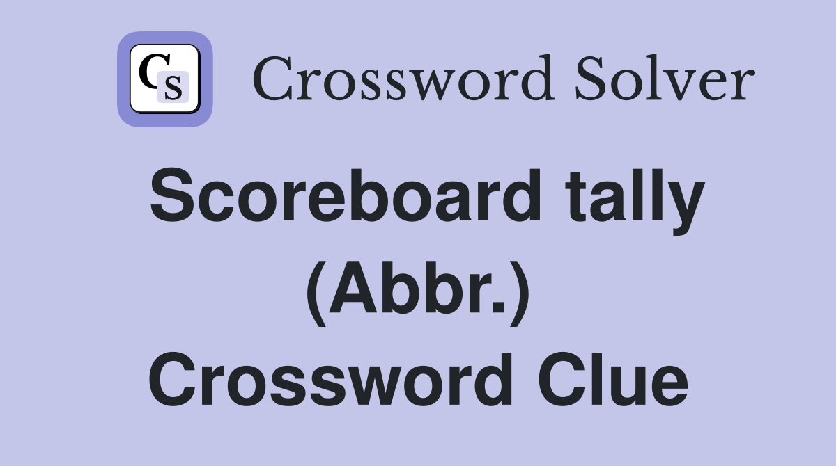 Scoreboard tally (Abbr.) Crossword Clue
