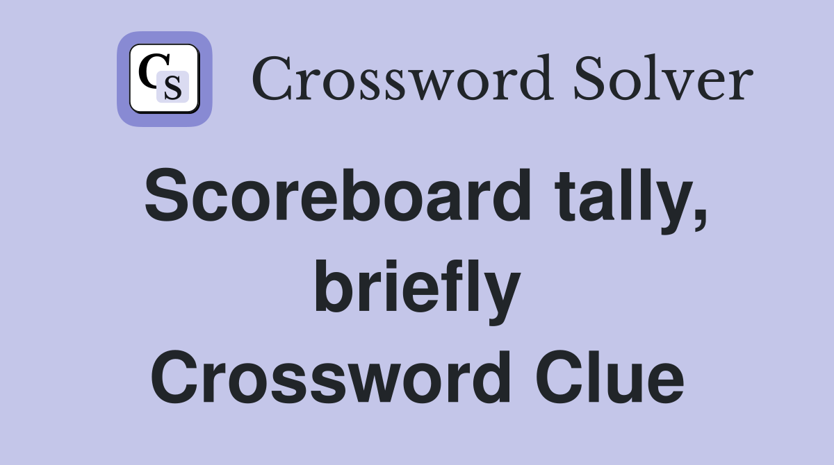 Scoreboard tally, briefly Crossword Clue