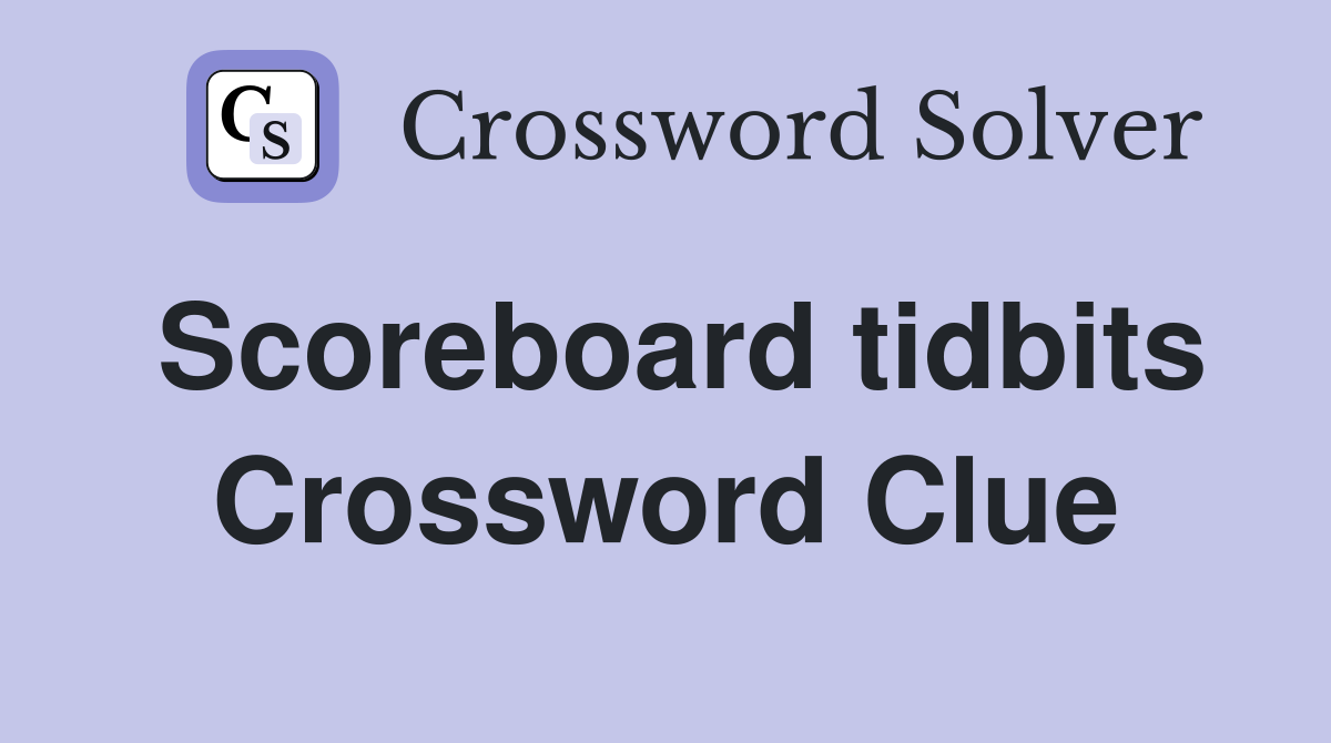 Scoreboard tidbits Crossword Clue