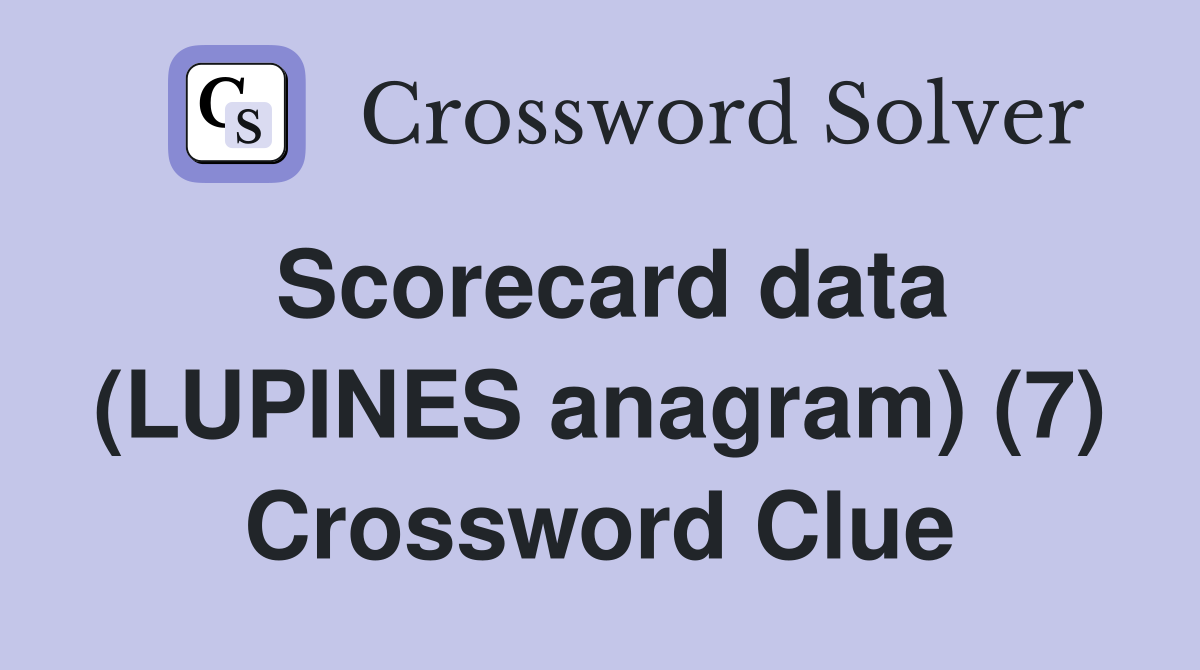 Scorecard data (LUPINES anagram) (7) Crossword Clue