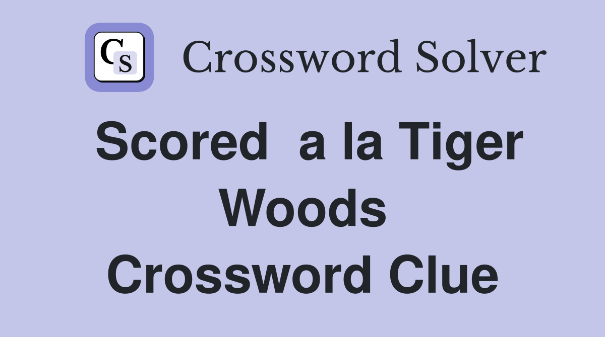 Scored  a la Tiger Woods Crossword Clue