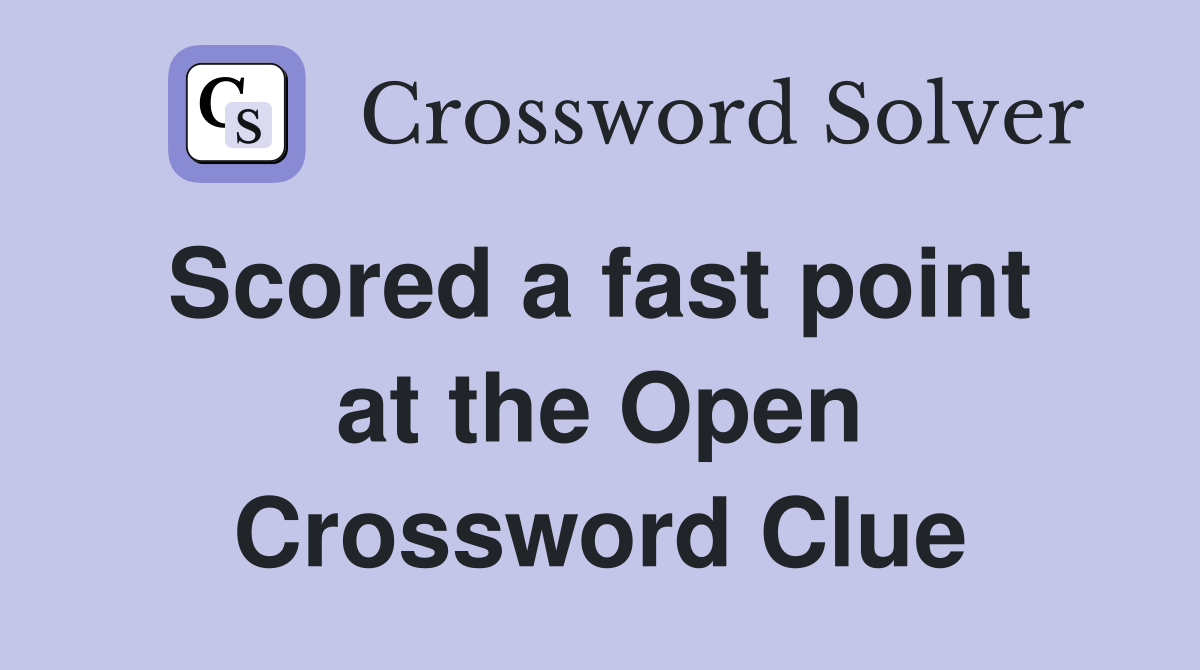 Scored a fast point  at the Open Crossword Clue