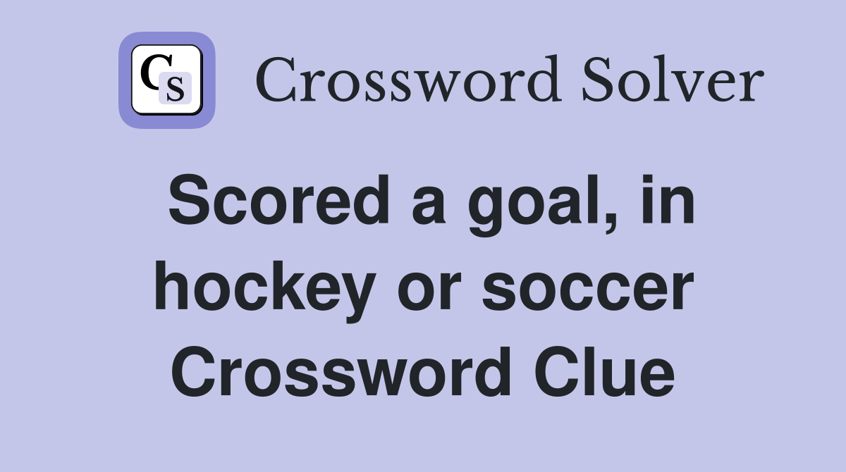 Scored a goal, in hockey or soccer Crossword Clue