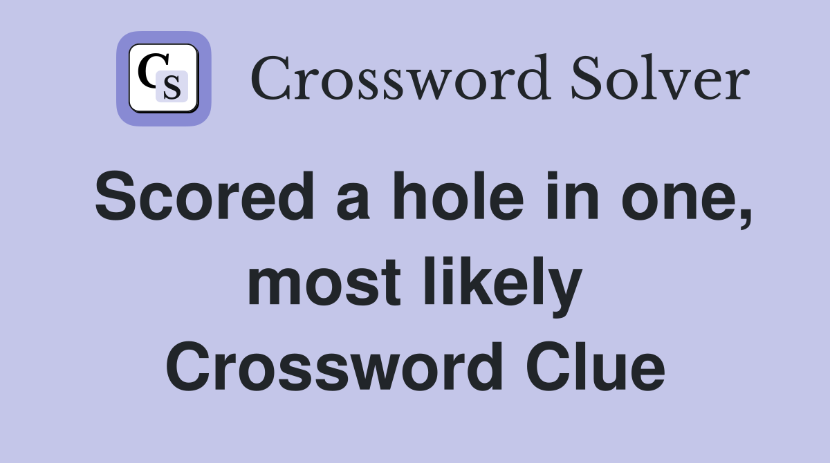 Scored a hole in one, most likely Crossword Clue
