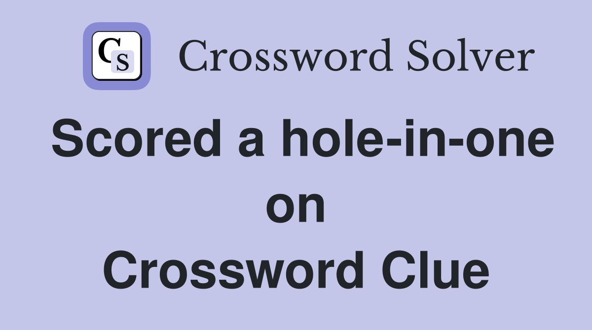 Scored a hole-in-one on Crossword Clue