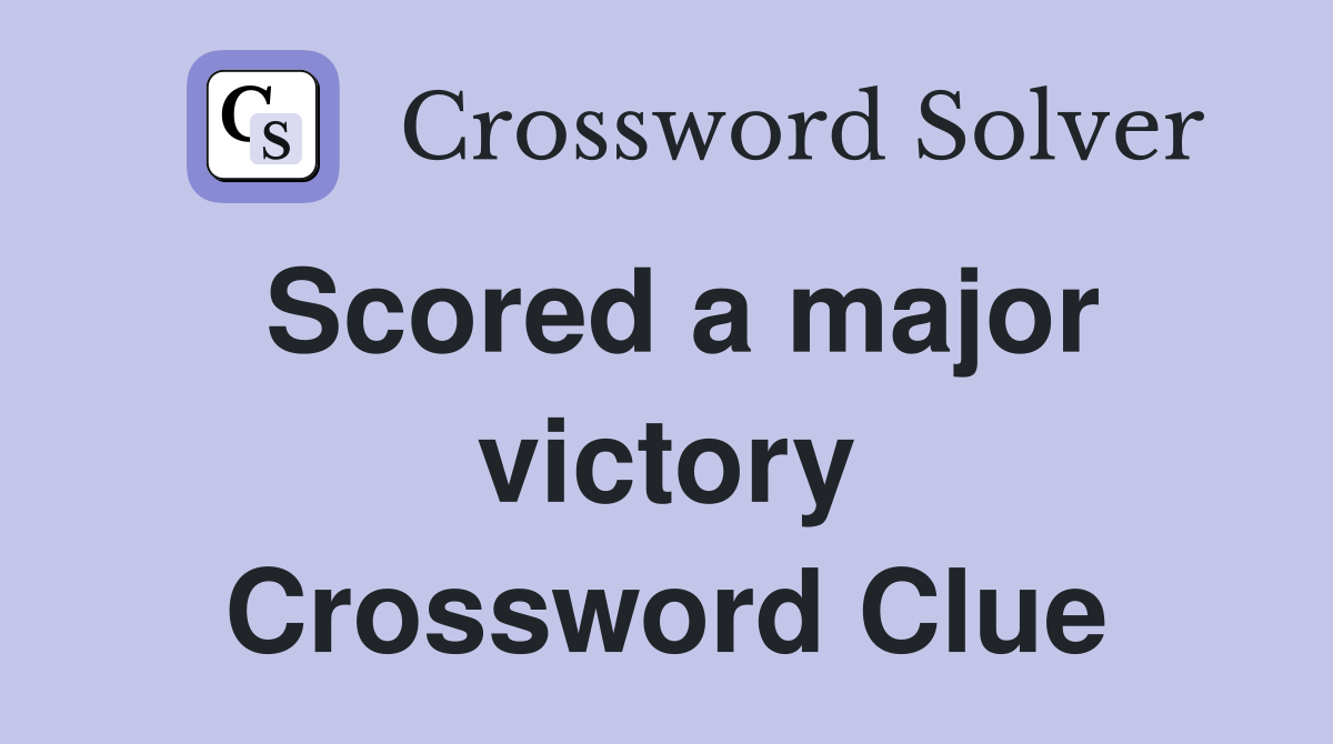 Scored a major victory Crossword Clue