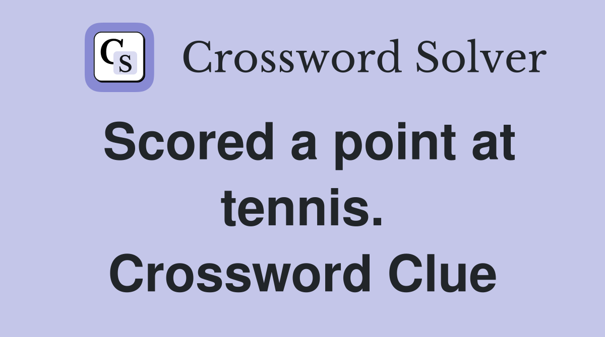 Scored a point at tennis. Crossword Clue